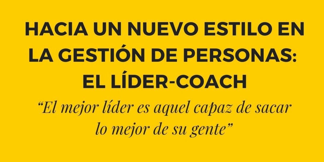 ¡PRÓXIMO CURSO EN ABIERTO! 4º EDICIÓN: HACIA UN NUEVO ESTILO EN LA GESTIÓN DE PERSONAS: EL LÍDER-COACH